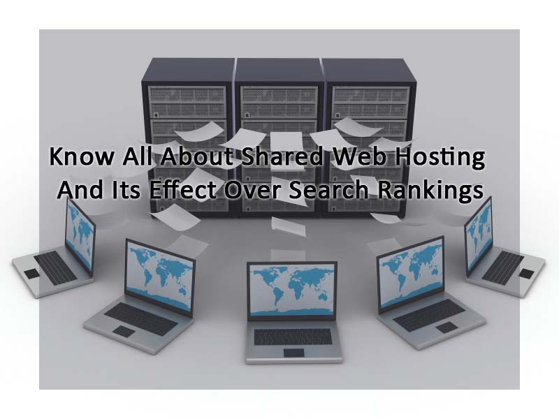 Know All About Shared Web Hosting And Its Effect Over Search Rankings - Image 1